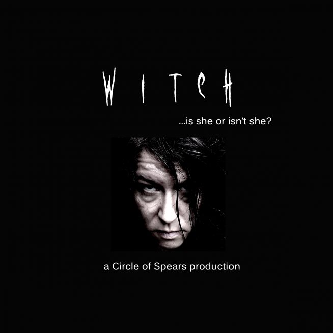 WITCH - a Circle of Spears Production. Is she...or isn't she?