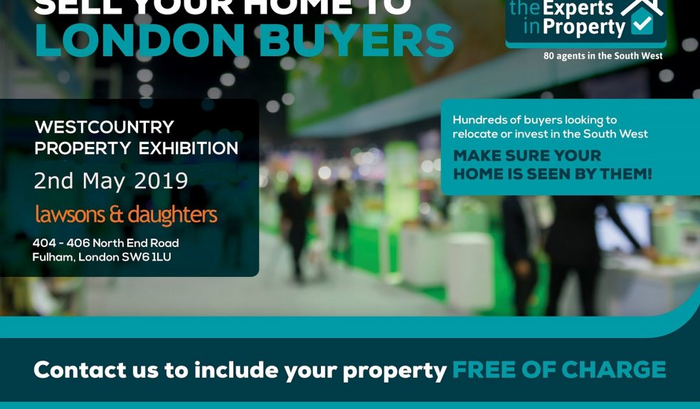 Sell your home to London buyers - the Experts in Property Westcountry Property Exhibition, 2nd May 2019, Lawsons & Daughters, Fulham